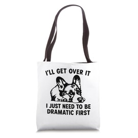 I'll Get Over It I Just Need To Be Dramatic First corgi Tote Bag