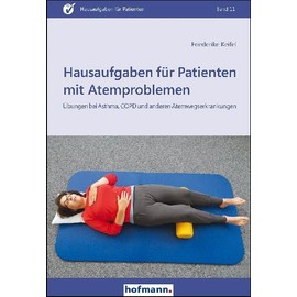 Hausaufgaben für Patienten mit Atemproblemen: Übungen und Hilfestellungen für Betroffene und Angehörige: Übungen bei Asthma, COPD und anderen Atemwegserkrankungen