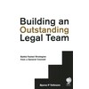 Building an Outstanding Legal Team: Battle-Tested Strategies from a General