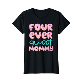 Mommy Mom 4th Birthday Four Ever Sweet Donut Fourth Bday T-Shirt