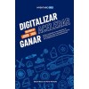 Digitalizar, Acelerar Y Ganar (volumen I: 2021): El Libro In