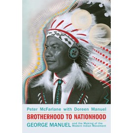 Brotherhood to Nationhood: George Manuel and the Making of the Modern Indian Movement: George Manuel and the Making of the Modern Indian Movement, 2nd Edition