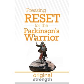 Pressing RESET for the Parkinson's Warrior (Pressing RESET For Living Life Better & Stronger)