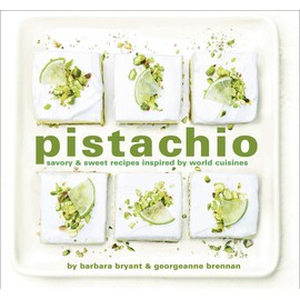 Pistachio: Savory & Sweet Recipes Inspired by World Cuisines