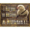 Desperate Enterprises I Refuse to Become A Nugget Tin Sign