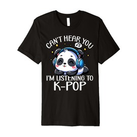 Can't Hear You I'm Listening Kpop Cute Panda K-Pop Kawaii Premium T-Shirt