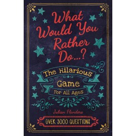 What Would You Rather Do...?: The Hilarious Game for All Ages. Over 3000 Questions