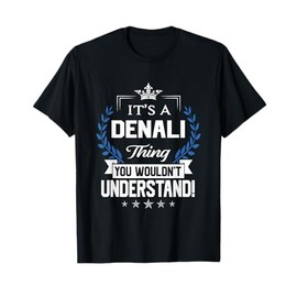 Denali Name - Denali Thing Name You Wouldn't Understand T-Shirt
