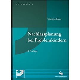 Nachlassplanung bei Problemkindern: mit Mustern zum Download (NotarPraxis)
