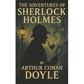 The Adventures of Sherlock Holmes: Twelve Brilliant Cases. One Legendary Mind. The Birth of a Detective Icon.