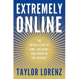 Extremely Online: The Untold Story of Fame, Influence, and Power on the Internet