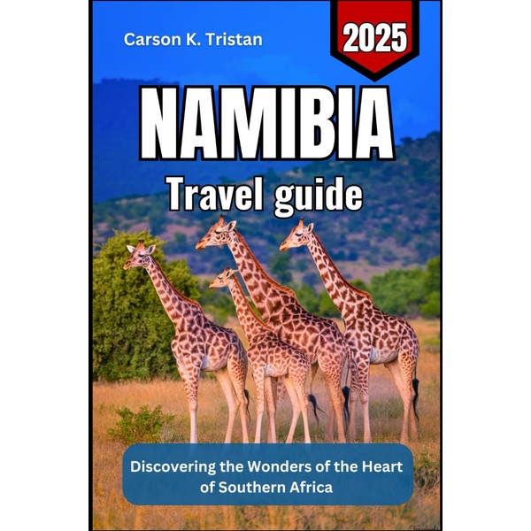 NAMIBIA Travel guide 2025: Discovering the Wonders of the Heart