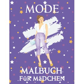 Mode Malbuch Für Mädchen: Ein Mode-Malbuch für Mädchen Fabelhafte Designs und süße Mädchen in entzückenden Outfits (perfekt für Mädchen und Teenager)