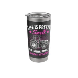 Life Is Pretty Swell The Farmers Market Makes It Better Stainless Steel Insulated Tumbler