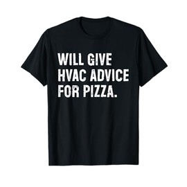 Will Give HVAC Advice For Pizza Funny T-Shirt