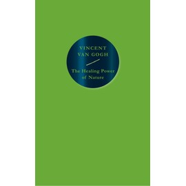 The Healing Power of Nature: Vincent van Gogh