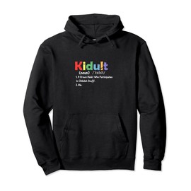 Kidult Definition | Adult Who Participates In Childish Stuff Pullover Hoodie