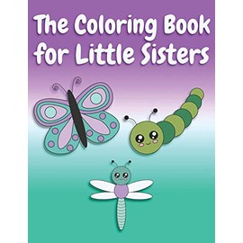 The Coloring Book for Little Sisters: Butterflies and Animals Big Sister Color Book for Big Sisters Ages 2-6, Perfect Gift for Little Girls with an Older Sibling!