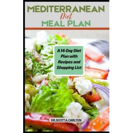 MEDITERRANEAN DIET MEAL PLAN: The Ultimate Guide to Mediterranean diet Cookbook. For Beginners, expert guidance and recipes to get you started, 14 days of easy, healthy, recipes to prepare quickly