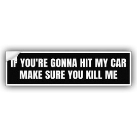 If You're Gonna Hit My Car Make Sure You Kill Me Black Vinyl Funny Bumper Sticker Weather-Resistance for Bumper, Trucks, Cars