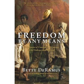 Freedom by Any Means: True Stories of Cunning and Courage on the Underground Railroad