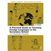 A Practical Guide to Teaching Foreign Languages in the Secondary