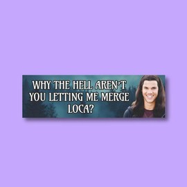 Why the hell aren't you letting me merge loca bumper sticker | meme bumper sticker, where the hell have you been loca, jacob meme car magnet - Size: Car Magnet 10'' × 3''