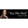 Tax This Dick Benjamin Franklin Funny Political Sticker (9x3 Inches)