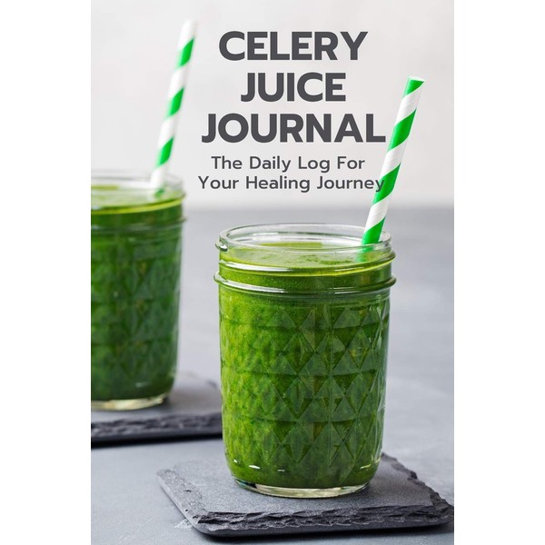 Celery Juice Journal: The Daily Log For Your Healing Journey: