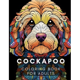 Cockapoo Coloring Book for Adults: Relax, relieve your stress and enjoy coloring these adorable cockapoo pictures!