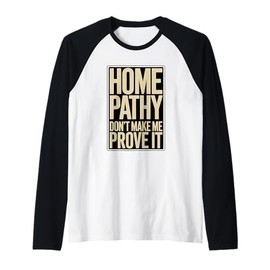 Homeopathy Don't Make Me Prove It Raglan Baseball Tee