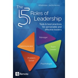 The 5 Roles of Leadership: Tools & best practices for personable and effective leaders