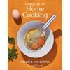 In Praise of Home Cooking: Reasons and Recipes