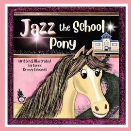 Jazz the School Pony: A heartwarming, rhyming story of the power of kindness that will inspire young children.