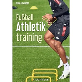 Fußball Athletiktraining. Fitness für Fußballer. 100 Übungen und Trainingspläne. Für Amateur- und Profi-Sport: Steigerung der körperlichen Leistungsfähigkeit. Handbuch für Fußballtrainer.