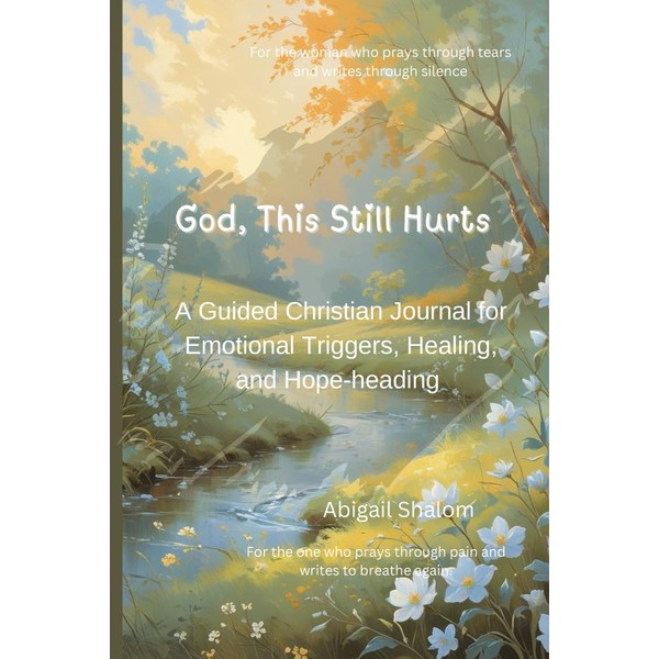 God, This Still Hurts: A Guided Christian Journal for Emotional