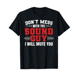 Don't Mess With The Sound Guy Will Mute Audio Sound Guy T-Shirt