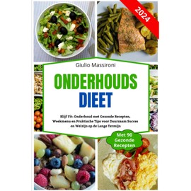  Onderhouds Dieet: Blijf Fit: Onderhoud met Gezonde Recepten, Weekmenu en Praktische Tips voor Duurzaam Succes en Welzijn op de Lange Termijn (Dutch Edition)