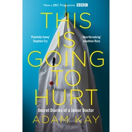 This is Going to Hurt: Secret Diaries of a Junior Doctor - The Sunday Times Bestseller
