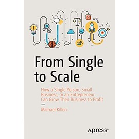 From Single to Scale: How a Single Person, Small Business, or an Entrepreneur Can Grow Their Business to Profit