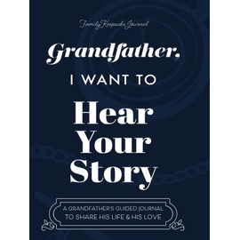 Grandfather, I Want to Hear Your Story: A Grandfather's Christmas Gift & Guided Journal to Share His Life and His Love (Hear Your Story Books) - Edition: Grandfather, I Want to Hear Your Story