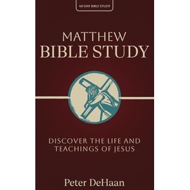 Matthew Bible Study: Discover the Life and Teachings of Jesus (40-Day Bible Study Series)