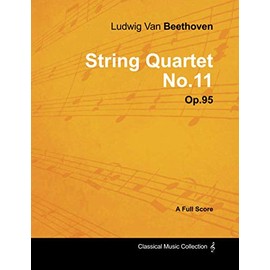 Ludwig Van Beethoven - String Quartet No. 11 - Op. 95 - A Full Score: With a Biography by Joseph Otten