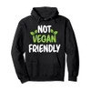 Not Vegan Friendly Meatless Veganism Funny Vegetarian Pullover Hoodie