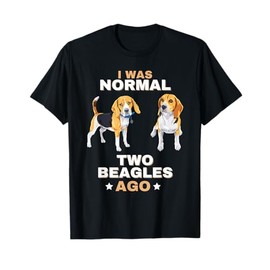 I Was Normal Two Beagles Ago Funny Dog Lover and Owner T-Shirt for Men Women Girls Kids