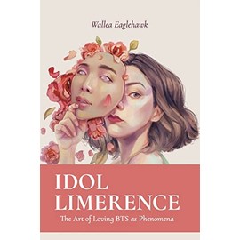Idol Limerence: The Art of Loving BTS as Phenomena