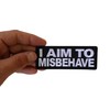 I aim to Misbehave Patch - 4x1.5 inch. Embroidered Iron