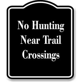 Work House Signs No Hunting Near Trail Crossings BLACK Aluminum Composite Sign - 20"x24"