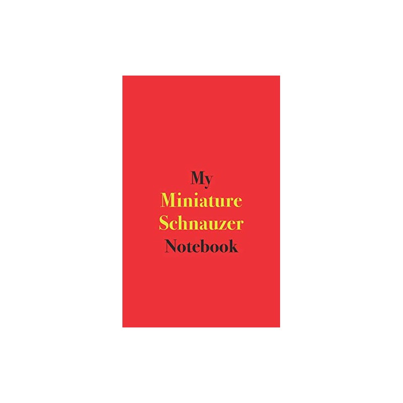 My Miniature Schnauzer Notebook: Blank Lined Notebook for Owners of