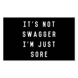 CafePress It's Not Swagger I'm Just Sore Rectangle Bumper Sticker Car Decal